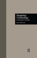 Imagining Criminology di Frank P. Williams edito da Taylor & Francis Ltd