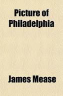 Picture Of Philadelphia di James Mease edito da General Books Llc