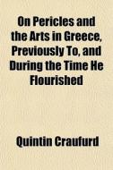 On Pericles And The Arts In Greece, Prev di Quintin Craufurd edito da General Books