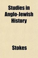 Studies In Anglo-jewish History di Stokes edito da General Books