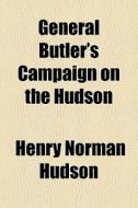 General Butler's Campaign On The Hudson di Henry Norman Hudson edito da General Books Llc