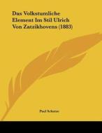 Das Volkstumliche Element Im Stil Ulrich Von Zatzikhovens (1883) di Paul Schutze edito da Kessinger Publishing