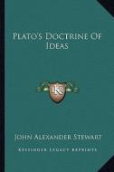 Plato's Doctrine of Ideas di John Alexander Stewart edito da Kessinger Publishing
