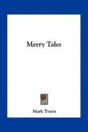 Merry Tales di Mark Twain edito da Kessinger Publishing