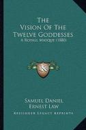 The Vision of the Twelve Goddesses: A Royall Masque (1880) di Samuel Daniel edito da Kessinger Publishing