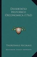 Dissertatio Historico Oeconomica (1762) di Thorstanus Nicolaus edito da Kessinger Publishing
