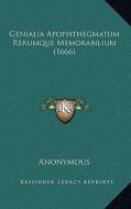 Genialia Apophthegmatum Rerumque Memorabilium (1666) di Anonymous edito da Kessinger Publishing
