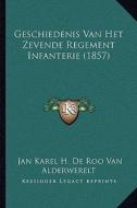 Geschiedenis Van Het Zevende Regement Infanterie (1857) di Jan Karel H. De Roo Van Alderwerelt edito da Kessinger Publishing