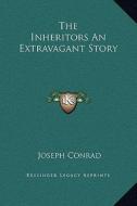 The Inheritors an Extravagant Story di Joseph Conrad edito da Kessinger Publishing