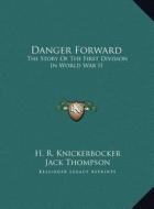 Danger Forward: The Story of the First Division in World War II the Story of the First Division in World War II di H. R. Knickerbocker, Jack Thompson edito da Kessinger Publishing