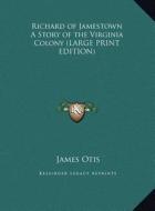 Richard of Jamestown a Story of the Virginia Colony di James Otis edito da Kessinger Publishing