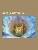 Rape In Australia di Source Wikipedia edito da University-press.org