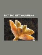 Ray Society Volume 40 di Books Group edito da Rarebooksclub.com
