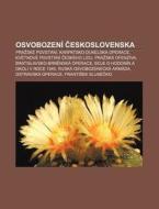 Osvobozen Ceskoslovenska: Pra Sk Povst di Zdroj Wikipedia edito da Books LLC, Wiki Series