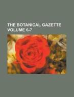 The Botanical Gazette Volume 6-7 di Anonymous edito da Rarebooksclub.com