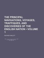 The Principal Navigations, Voyages, Traffiques, And Discoveries Of The English Nation (volume 1) di Richard Hakluyt edito da General Books Llc