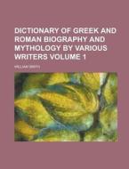 Dictionary of Greek and Roman Biography and Mythology by Various Writers Volume 1 di William Smith edito da Rarebooksclub.com