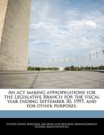 An Act Making Appropriations For The Legislative Branch For The Fiscal Year Ending September 30, 1997, And For Other Purposes. edito da Bibliogov
