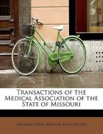 Transactions of the Medical Association of the State of Missouri di Missouri State Medical Association edito da BiblioLife