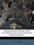 Munchener Buhne Und Litteratur Im Achtzehnten Jahrhundert... di Paul Legband edito da Nabu Press