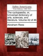 The Cyclopaedia, Or, Universal Dictionary of Arts, Sciences, and Literature. Volume 42 of 46 di Abraham Rees edito da GALE ECCO SABIN AMERICANA