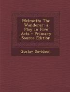 Melmoth: The Wanderer; A Play in Five Acts di Gustav Davidson edito da Nabu Press