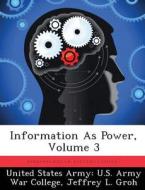 Information As Power, Volume 3 di Jeffrey L Groh edito da Bibliogov