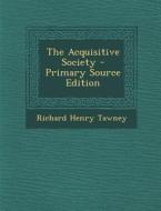 The Acquisitive Society - Primary Source Edition di Richard Henry Tawney edito da Nabu Press