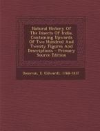 Natural History of the Insects of India, Containing Upwards of Two Hundred and Twenty Figures and Descriptions edito da Nabu Press
