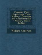 Japanese Wood Engravings: Their History, Technique and Characteristics - Primary Source Edition di William Anderson edito da Nabu Press