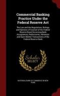 Commercial Banking Practice Under The Federal Reserve Act edito da Andesite Press