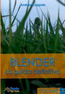 Blender - La guida definitiva - volume 1 di Andrea Coppola edito da Lulu.com