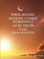 Primera Antologia - ELILUC di Mery Larrinua edito da Lulu.com
