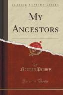 My Ancestors (classic Reprint) di Norman Penney edito da Forgotten Books