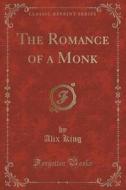 The Romance Of A Monk (classic Reprint) di Alix King edito da Forgotten Books