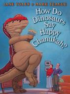 How Do Dinosaurs Say Happy Chanukah? di Jane Yolen edito da Scholastic Inc.