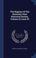 The Register Of The Kentucky State Historical Society, Volume 18, Issue 53 di Kentucky Historical Society edito da Sagwan Press
