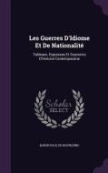 Les Guerres D'idiome Et De Nationalite di Baron Paul De Bourgoing edito da Palala Press