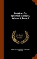 American Co-operative Manager, Volume 4, Issue 1 edito da Arkose Press
