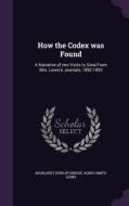 How The Codex Was Found di Margaret Dunlop Gibson, Agnes Smith Lewis edito da Palala Press