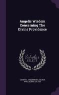 Angelic Wisdom Concerning The Divine Providence di Emanuel Swedenborg edito da Palala Press