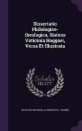 Dissertatio Philologico-theologica, Sistens Vaticinia Haggaei, Versa Et Illustrata di Nicolaus Hesslen edito da Palala Press