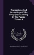 Transactions And Proceedings Of The Geographical Society Of The Pacific, Volume 4 edito da Palala Press