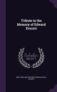 Tribute To The Memory Of Edward Everett di N England Historic Genealogical Society edito da Palala Press