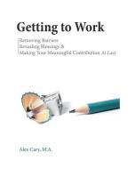 Getting To Work di Alex Cary edito da Blurb