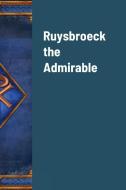 Ruysbroeck the Admirable di A. Wautier D'Aygalliers edito da Lulu.com