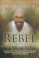 Intuitive Rebel: Tuning in to the Voice That Matters di Charles Holt edito da Hay House