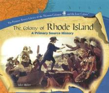 The Colony of Rhode Island: A Primary Source History di Jake Miller edito da PowerKids Press