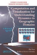 Computation and Visualization for Understanding Dynamics in Geographic Domains di May Yuan edito da CRC Press