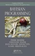 Bayesian Programming di Pierre Bessiere edito da Chapman and Hall/CRC